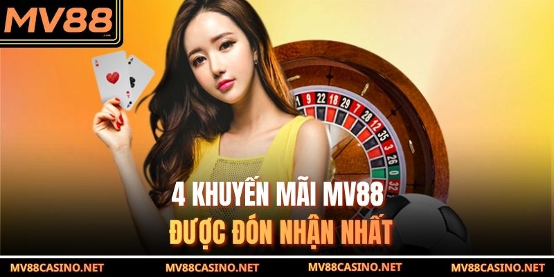 4 khuyến mãi MV88 được đón nhận nhất 4 khuyến mãi MV88 được đón nhận nhất