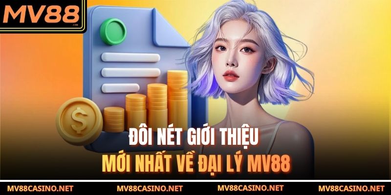 Đôi nét giới thiệu mới nhất về đại lý MV88 Đôi nét giới thiệu mới nhất về đại lý MV88