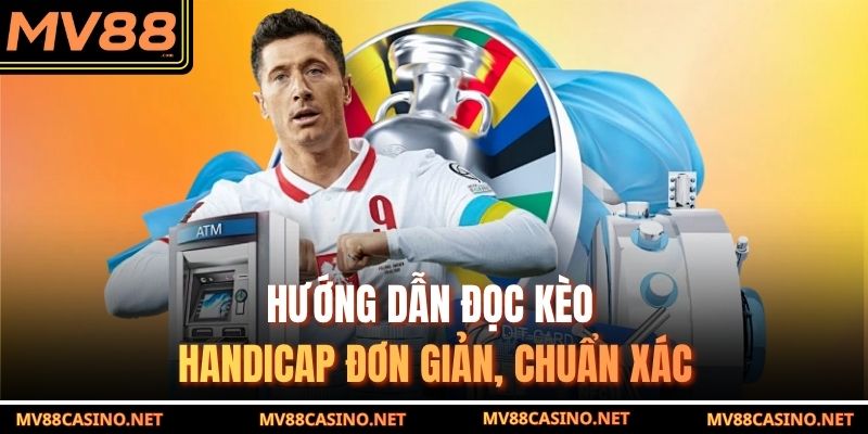 Hướng dẫn đọc kèo Handicap đơn giản, chuẩn xác Hướng dẫn đọc kèo Handicap đơn giản, chuẩn xác