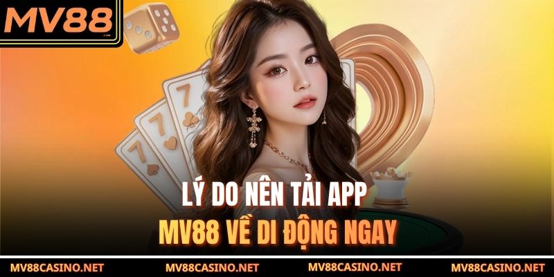 Lý do nên tải app MV88 về di động ngay Lý do nên tải app MV88 về di động ngay