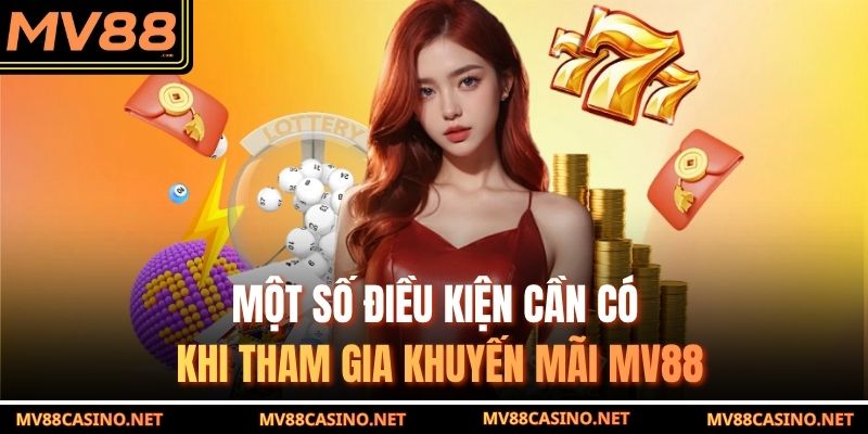 Một số điều kiện cần có khi tham gia khuyến mãi MV88 Một số điều kiện cần có khi tham gia khuyến mãi MV88