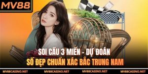 Soi Cầu 3 Miền – Dự Đoán Số Đẹp Chuẩn Xác Bắc Trung Nam